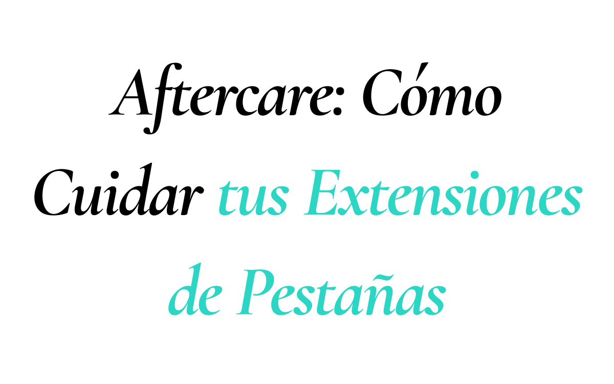 Aftercare: Cómo Cuidar tus Extensiones de Pestañas