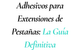 Adhesivos para Extensiones de Pestañas: Guía Profesional Completa