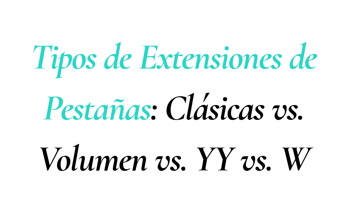 Tipos de Extensiones de Pestañas: Clásicas vs. Volumen vs. YY vs. W