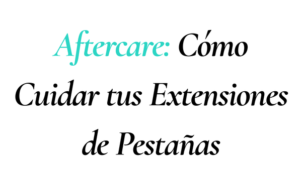 Aftercare: Cómo Cuidar tus Extensiones de Pestañas